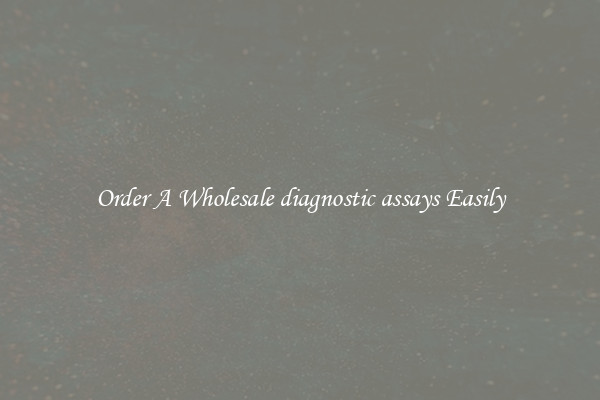 Order A Wholesale diagnostic assays Easily