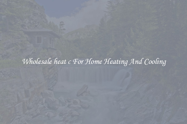 Wholesale heat c For Home Heating And Cooling