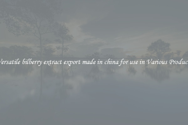 Versatile bilberry extract export made in china for use in Various Products