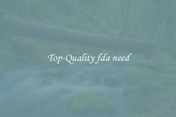 Top-Quality fda need