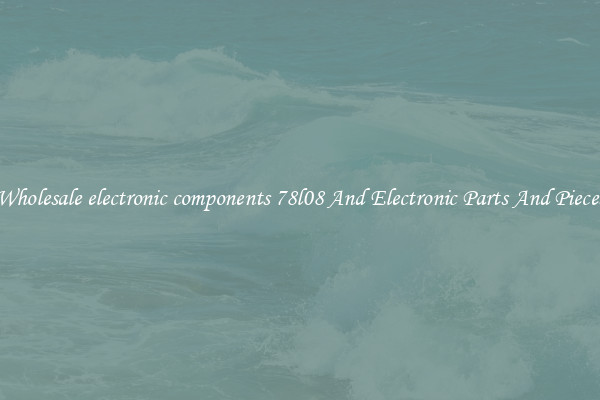 Wholesale electronic components 78l08 And Electronic Parts And Pieces