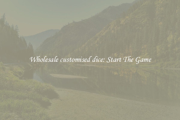 Wholesale customised dice: Start The Game