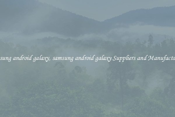 samsung android galaxy, samsung android galaxy Suppliers and Manufacturers