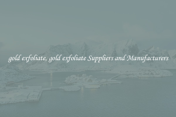 gold exfoliate, gold exfoliate Suppliers and Manufacturers