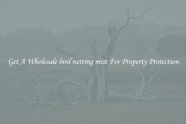 Get A Wholesale bird netting mist For Property Protection