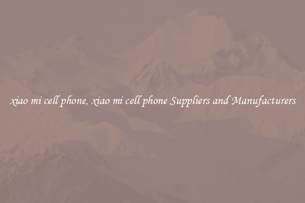 xiao mi cell phone, xiao mi cell phone Suppliers and Manufacturers