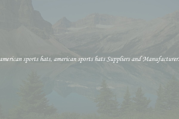 american sports hats, american sports hats Suppliers and Manufacturers