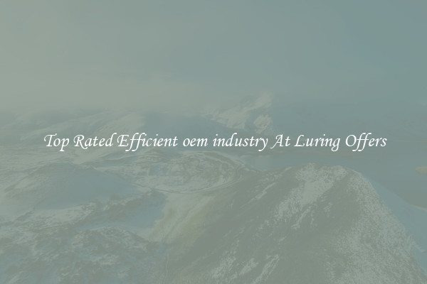 Top Rated Efficient oem industry At Luring Offers