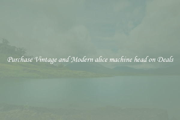 Purchase Vintage and Modern alice machine head on Deals