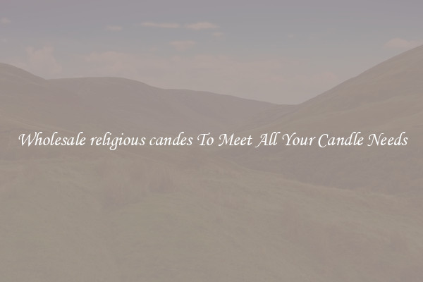 Wholesale religious candes To Meet All Your Candle Needs