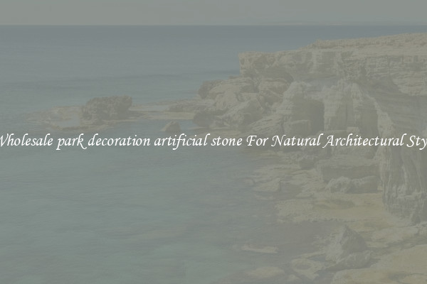 Wholesale park decoration artificial stone For Natural Architectural Style