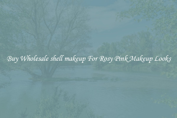 Buy Wholesale shell makeup For Rosy Pink Makeup Looks
