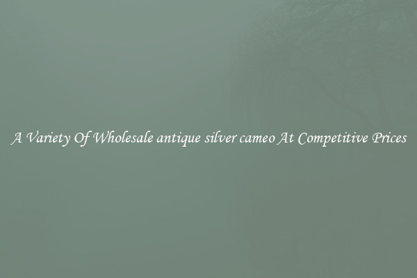 A Variety Of Wholesale antique silver cameo At Competitive Prices