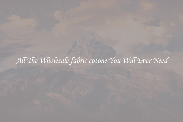 All The Wholesale fabric cotone You Will Ever Need