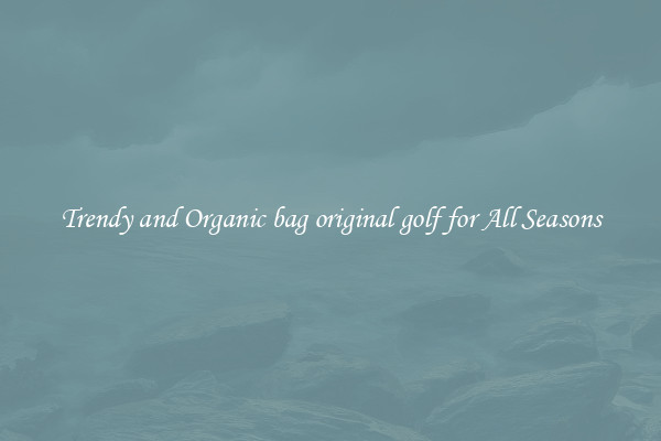 Trendy and Organic bag original golf for All Seasons