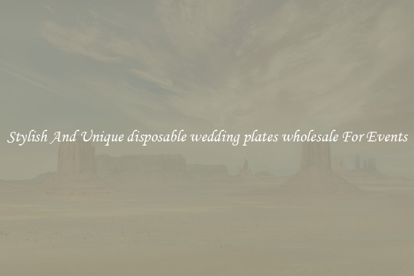 Stylish And Unique disposable wedding plates wholesale For Events