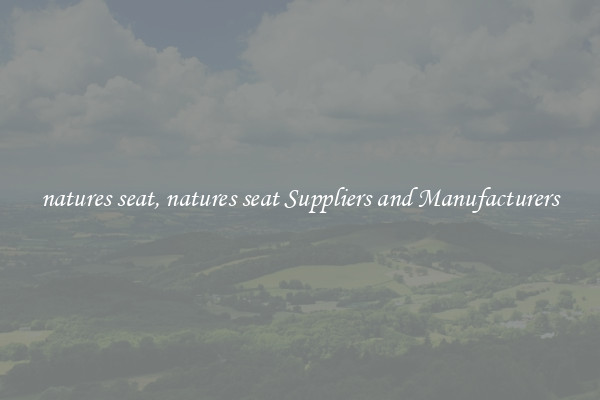 natures seat, natures seat Suppliers and Manufacturers