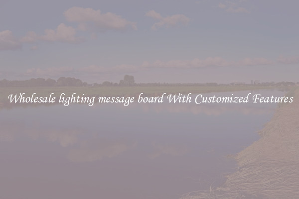 Wholesale lighting message board With Customized Features