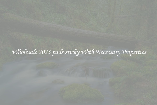 Wholesale 2023 pads sticky With Necessary Properties