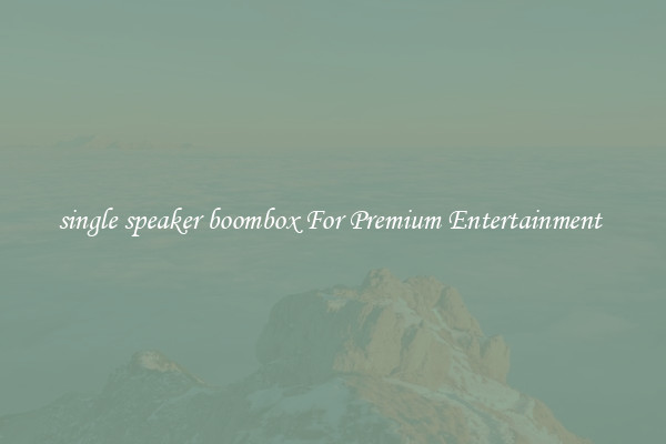 single speaker boombox For Premium Entertainment 