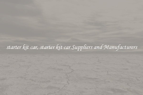 starter kit car, starter kit car Suppliers and Manufacturers