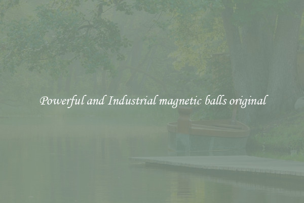 Powerful and Industrial magnetic balls original