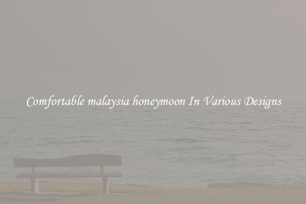 Comfortable malaysia honeymoon In Various Designs
