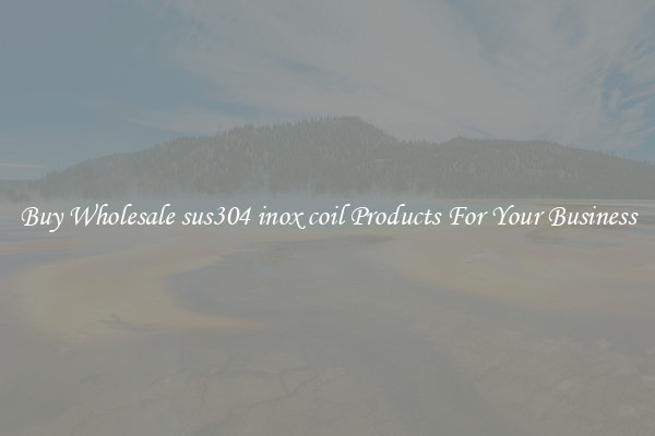 Buy Wholesale sus304 inox coil Products For Your Business