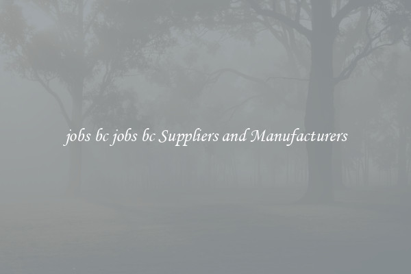 jobs bc jobs bc Suppliers and Manufacturers