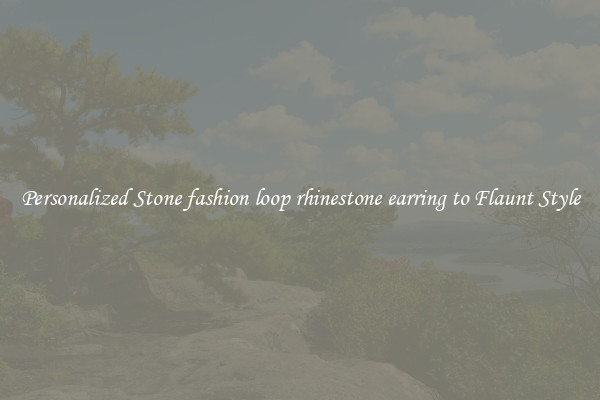 Personalized Stone fashion loop rhinestone earring to Flaunt Style