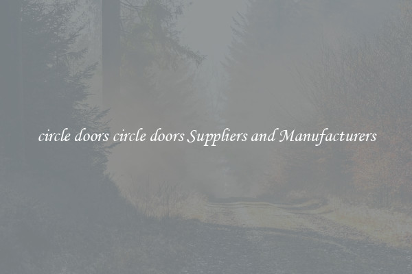 circle doors circle doors Suppliers and Manufacturers