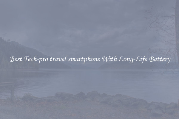 Best Tech-pro travel smartphone With Long-Life Battery