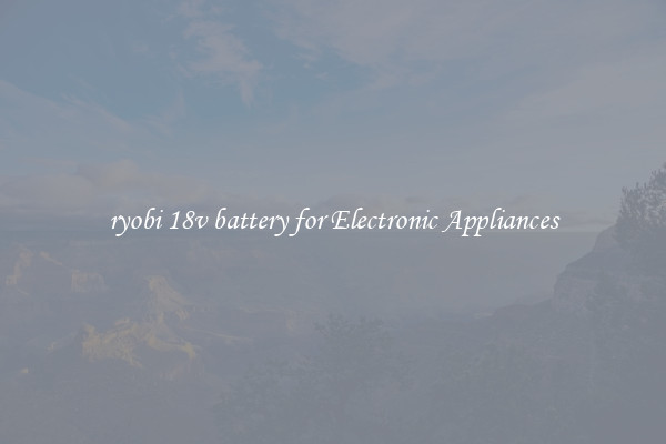 ryobi 18v battery for Electronic Appliances