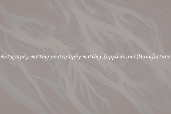 photography matting photography matting Suppliers and Manufacturers