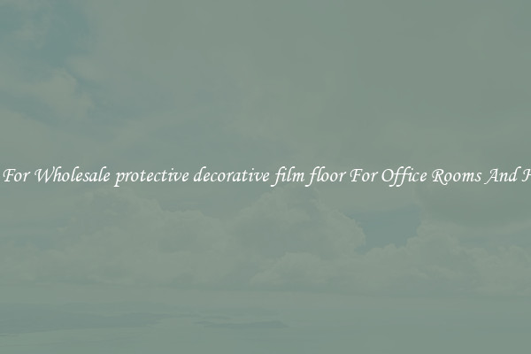 Shop For Wholesale protective decorative film floor For Office Rooms And Homes