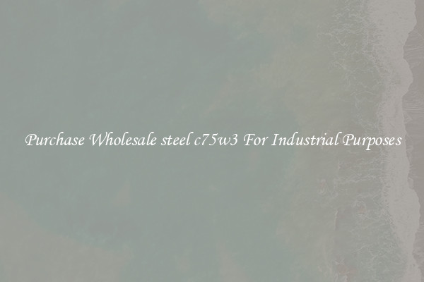 Purchase Wholesale steel c75w3 For Industrial Purposes