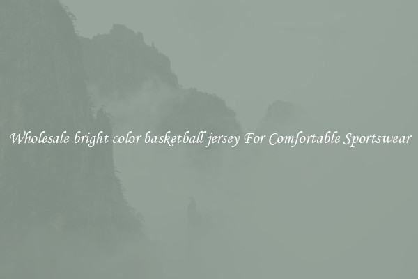 Wholesale bright color basketball jersey For Comfortable Sportswear