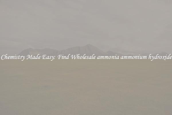 Chemistry Made Easy: Find Wholesale ammonia ammonium hydroxide
