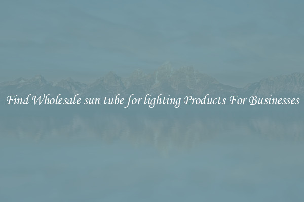 Find Wholesale sun tube for lighting Products For Businesses
