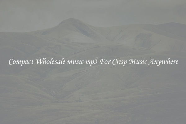 Compact Wholesale music mp3 For Crisp Music Anywhere