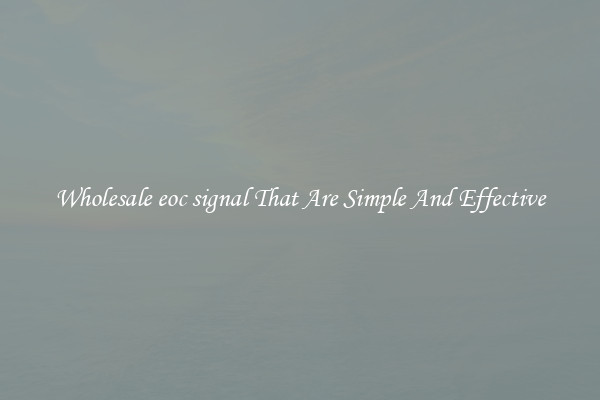 Wholesale eoc signal That Are Simple And Effective