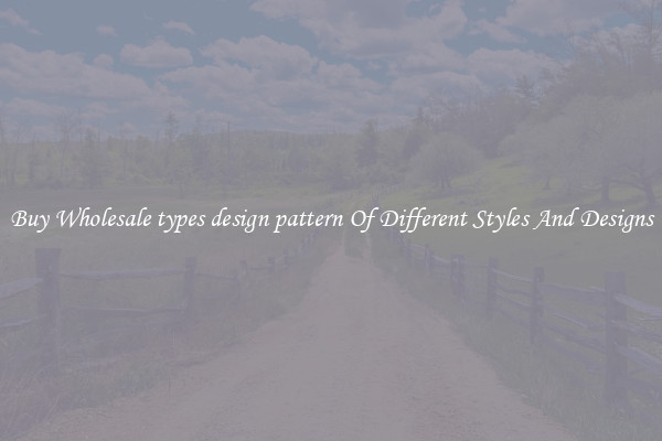 Buy Wholesale types design pattern Of Different Styles And Designs