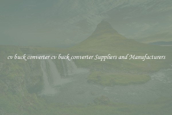 cv buck converter cv buck converter Suppliers and Manufacturers