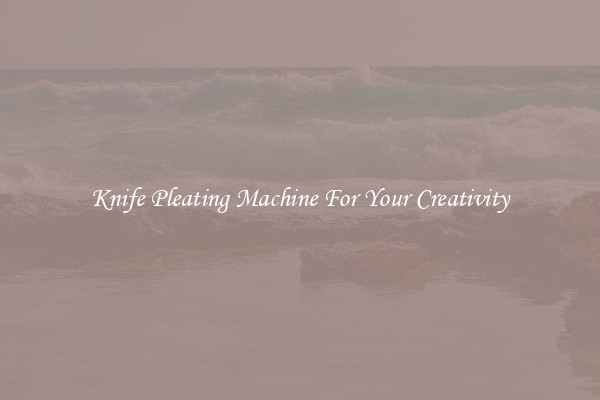 Knife Pleating Machine For Your Creativity