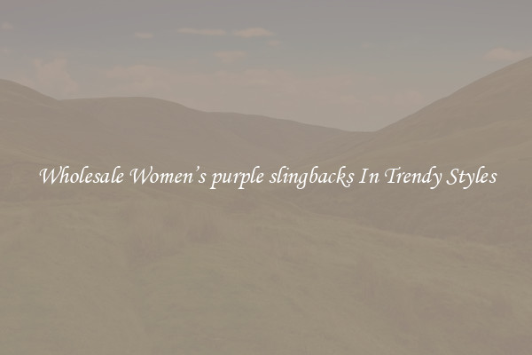 Wholesale Women’s purple slingbacks In Trendy Styles