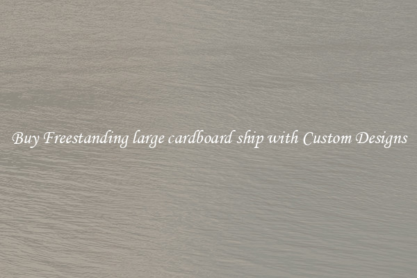 Buy Freestanding large cardboard ship with Custom Designs