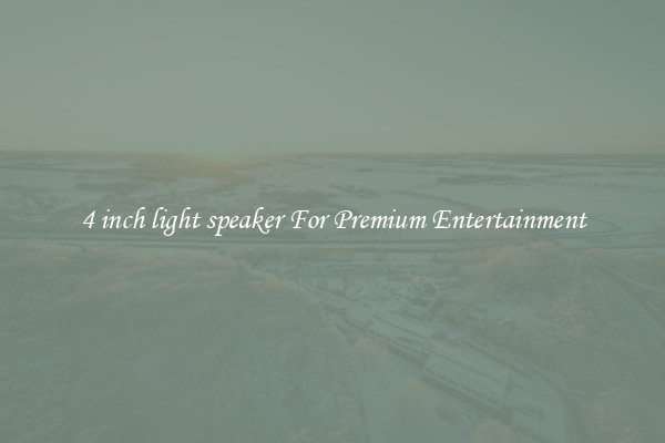 4 inch light speaker For Premium Entertainment