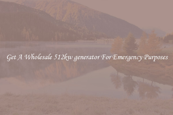 Get A Wholesale 512kw generator For Emergency Purposes