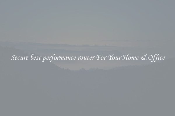 Secure best performance router For Your Home & Office