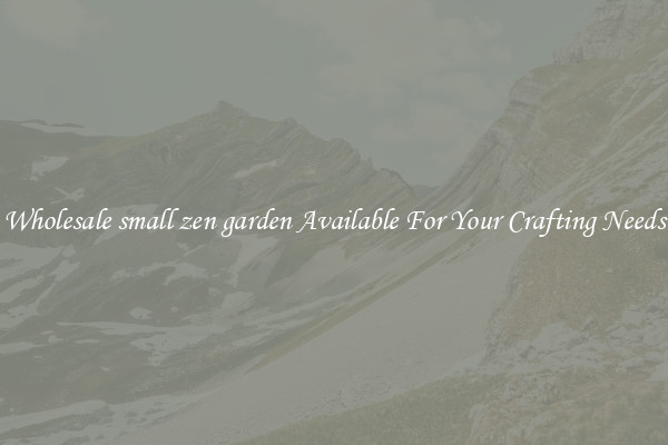 Wholesale small zen garden Available For Your Crafting Needs